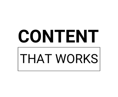 CONTENT THAT WORKS