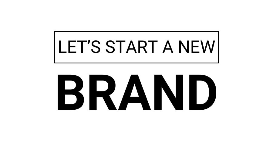 LET'S START A NEW BRAND